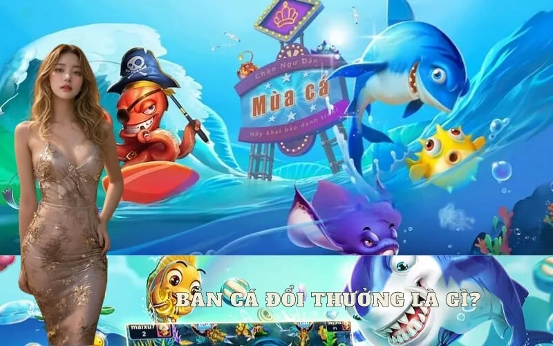 Giải đáp: Game bắn cá đổi thưởng là gì? Hoạt động sao?