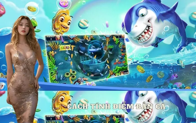 Cách tính điểm bắn cá đổi thưởng chính xác nhất cần biết
