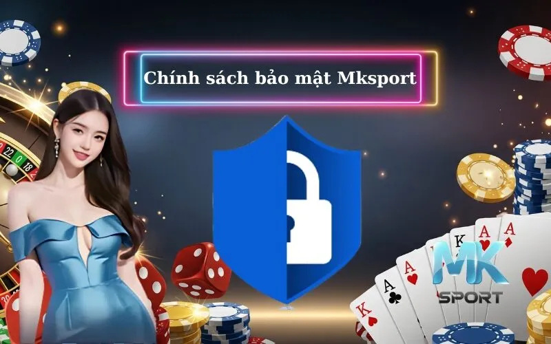Chính sách bảo mật Mksport